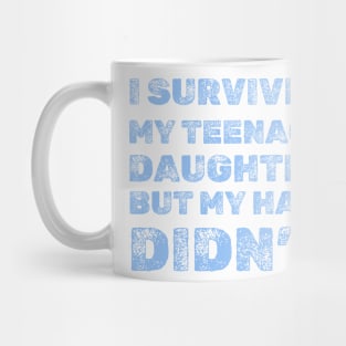I Survived My Teenage Daughter But My Hair Didn't Mug
